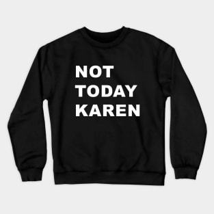 Not Today Karen Crewneck Sweatshirt